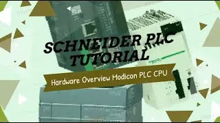 L4: Unity Pro (Control Expert) Schneider PLC - Hardware Overview Modicon PLC CPU