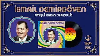 İsmail Demirdöven - Ateşli Kadın (Gazelli) - Orijinal 45'lik Kayıtları - Remastered