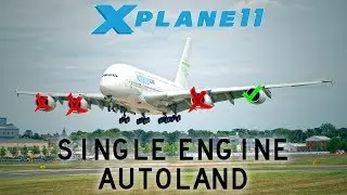 X Plane 11 | Can Airbus A380 AUTOLAND on one engine??