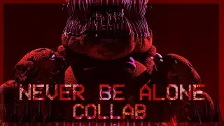 [FNAF 4 ANNIVERSARY] NEVER BE ALONE REMIX - OPEN COLLAB MAP (1/18)