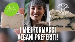 I MIEI FORMAGGI VEGANI PREFERITI | BUONI COME I CLASSICI E SENZA LATTOSIO
