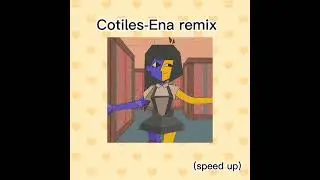 Cotiles-Ena remix(speed up) (2021)Ena song