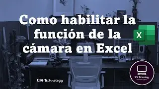 ¿Como habilitar la función de la cámara en Excel? Te enseñamos los pasos...