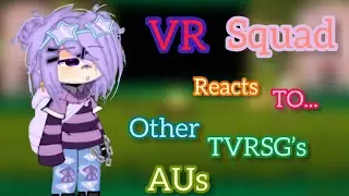 VR Squad Reacts To Other TVRSG's AUs | GCRV | My AU | Yes, there are blinking animations | AnuwaXP