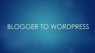 Move from Blogger to WordPress