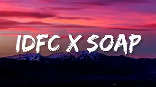 Idfc x Soap [tiktok remix] (Lyrics)