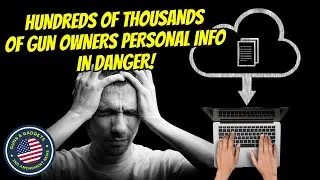 HEADS UP! Hundreds of Thousands of Gun Owners' Personal Information In Danger!