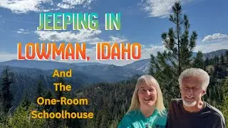 Lowman Idaho - Jeep Adventure and One-Room Schoolhouse