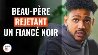 Beau-Père Rejetant Un Fiancé Noir | 