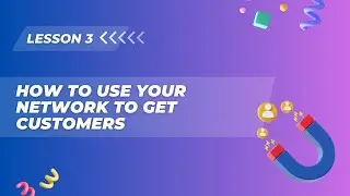 Lesson 3. How to use your network to get customers