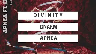 D I V I N I T Y - Apnea ft. DNAKM