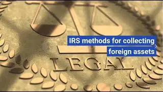 IRS Methods for Collecting Foreign Assets