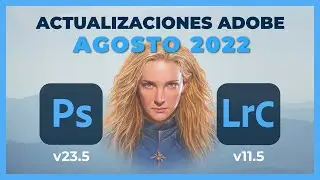 🔥 Actualizaciones Agosto 2022 - Photoshop CC 23.5 y Lightroom Classic 11.5 🤩