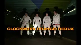 A CLOCKWORK ORANGE: REDUX
