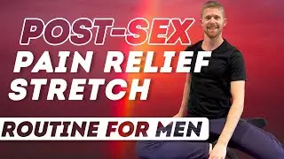 Post-Sex Pain Relief Stretch Routine For Men