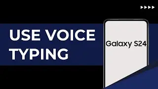 How To Use Voice Typing On Samsung Galaxy S24