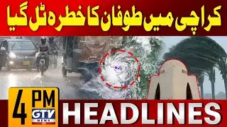 Cyclone Steers away from Karachi | Situation under Control | 4 PM News Headlines