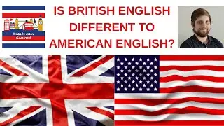 IS BRITISH ENGLISH DIFFERENT TO AMERICAN ENGLISH?
