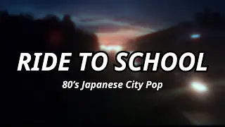 Ride To School -  80's Japanese City Pop
