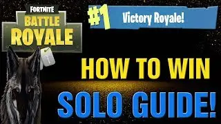 Fortnite Battle Royale How To WIN SOLO And Play SMART ULTIMATE GUIDE!