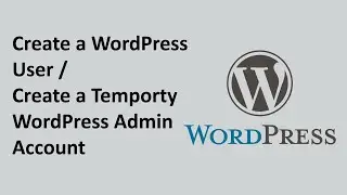 Create a WordPress User Account | Create a Temporary WordPress Admin User or Account