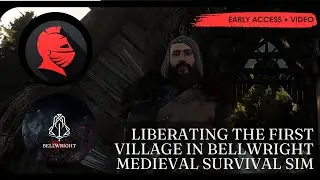 Liberating The First Village Of 🏰BELLWRIGHT | Medieval Survival Simulator | Early Access 