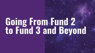Going From Fund 2 to Fund 3 and Beyond
