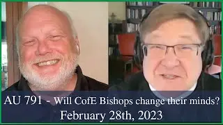 Anglican Unscripted 791 - Will CofE Bishops change their minds?