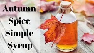 Kitchen Witchery || Autumn Spice Simple Syrup