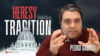 Tradition gone haywire? Pope Francis and Heresy Disguised as Tradition with Pedro Gabriel 3/3