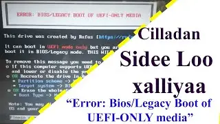 Sidee loo xalliyaa cilladan BIOS/Legacy BOOT OF UEFI only media?