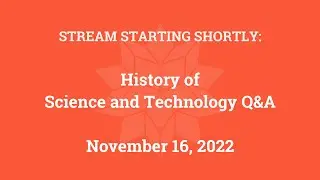 History of Science and Technology Q&A (November 16, 2022)