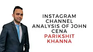 Instagram Channel Analysis of John Cena | Parikshit Khanna