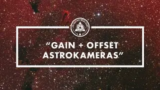 Gain, Offset und Temperatureinstellungen bei CMOS Astrokameras. Tipps zu den optimalen Einstellungen