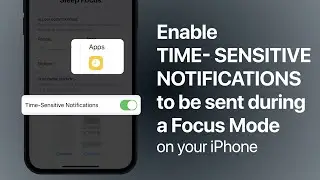How to Enable time-sensitive notifications to be sent immediately during a Focus Mode on your iPhone