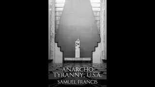 Anarcho-Tyranny, U.S.A. - Samuel Francis (Audiobook)