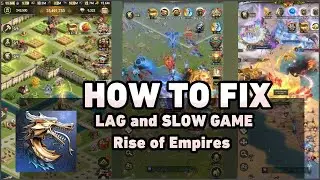 HOW TO FIX LAG and SLOW GAME Rise of Empires