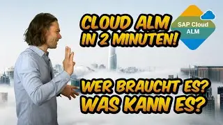SAP® Cloud ALM - Alles zum Thema in 120 Sekunden!
