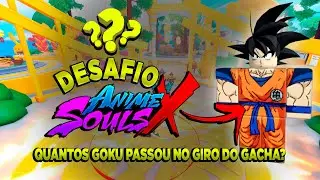 🚨⚡DESAFIO!!⚡🚨ANIME SOULS X!! DESCUBRA QUANTOS GOKU PASSOU NO GIRO DO GACHA!!🚨