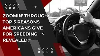 Zoomin' Through Top 5 Reasons Americans Give for Speeding Revealed!