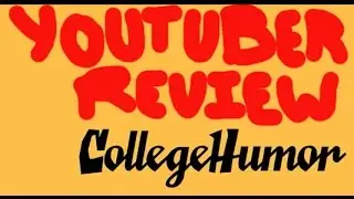 YouTuber Review: CollegeHumor