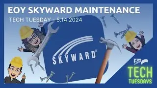 TECH TUESDAY - 5-14-2024 - EOY Skyward Maintenance
