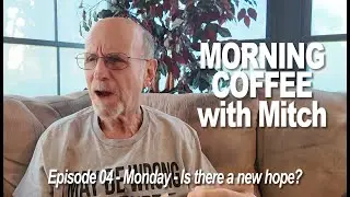 MORNING COFFEE with Mitch 8-26-24 - E04 Is there new hope?