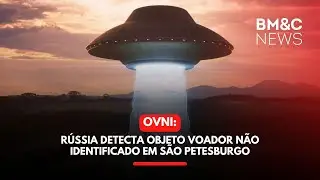 OVNI: RÚSSIA DETECTA OBJETO VOADOR NÃO IDENTIFICADO EM SÃO PETESBURGO
