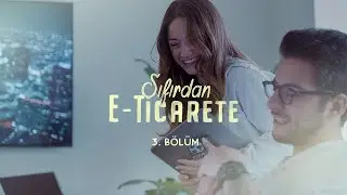 Sıfırdan E-Ticarete | 3. Bölüm: Filizlenmek ve Ötesi