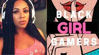 TRUTH ABOUT BLACK GIRL GAMERS