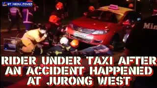 RIDER UNDER TAXI AFTER AN ACCIDENT HAPPENED AT JURONG WEST || ST Media Power