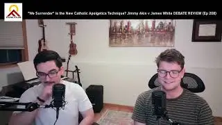 "We Surrender" Catholic Apologetics Technique? Jimmy Akin v James White DEBATE REVIEW (Ep 208)