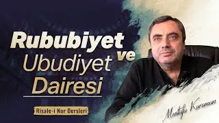 Rububiyet ve Ubudiyet Dairesi | @MustafaKaraman