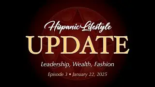 Hispanic Lifestyle Update | Episode 3 - January 22, 2025